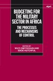 Budgeting for the Military Sector in Africa : The Process and Mechanisms of Control [Click for larger image]