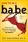How to Be a Babe : Overcome Your Romantic Obsessions and Other Obstacles to Having the Sex Life You Deserve! cover