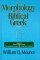 The Morphology of Biblical Greek: A Companion to Basics of Biblical Greek and the Analytical Lexicon to the Greek New Testament