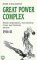 Great Power Complex : British Imperialism, International Crises and National Decline, 1914-51 cover