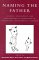 Naming the Father : Legacies, Genealogies, and Explorations of Fatherhood in Modern and Contemporary Literature cover