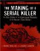 The Making of a Serial Killer : The Real Story of the Gainesville Student Murders in the Killer's Own Words cover