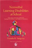 Nonverbal Learning Disabilities at School : Educating Students With Nld, Asperger Syndrome and Related Conditions [Click for larger image]