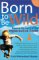 Born to Be Wild : Freeing the Spirit of the Hyperactive Child cover