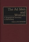 The Ad Men and Women : A Biographical Dictionary of Advertising [Click for larger image]