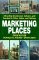 Marketing Places : Attracting Investment, Industry, and Tourism to Cities, States, and Nations cover