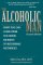 The Alcoholic Man : What You Can Learn from the Heroic Journeys of Recovering Alcoholics cover
