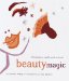 Beauty Magic : 101 Recipes, Spells and Secrets cover