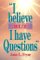 I Believe but I Have Questions cover