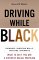 Driving While Black : Highways, Shopping Malls, Taxicabs, Sidewalks  How to Fight Back If You Are a Victim of Racial Profiling cover