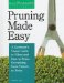 Pruning Made Easy : A Gardener's Visual Guide to When and How to Prune Everything, from Flowers to Trees cover
