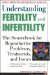 Understanding Fertility and Infertility : The Sourcebook for Reproductive Problems, Treatments, and Issues cover