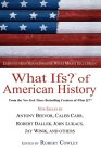 What Ifs? Of American History : Eminent Historians Imagine What Might Have Been [Click for larger image]