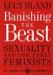 Banishing the Beast : Sexuality and the Early Feminists cover