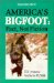 America's Bigfoot:Fact, Not Fiction : U.S. Evidence Verified In Russia--To Mark The 30th Anniversary Of The Patterson Film cover