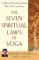 The Seven Spiritual Laws of Yoga: A Practical Guide to Healing Body, Mind, and Spirit