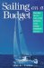 Sailing on a Budget : Moneywise Tips and Deals on Boat Purchases, Rental, Dockage, Destinations, and More cover