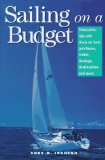 Sailing on a Budget : Moneywise Tips and Deals on Boat Purchases, Rental, Dockage, Destinations, and More [Click for larger image]