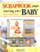 Scrapbook Pages Starring Your Baby : 250 All New Page Ideas cover