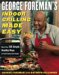 George Foreman's Indoor Grilling Made Easy : More Than 100 Simple, Healthy Ways to Feed Family And Friends cover