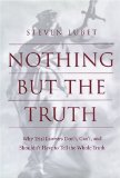 Nothing but the Truth : Why Trial Lawyers Don'T, Can'T, and Shouldn't Have to Tell the Whole Truth [Click for larger image]