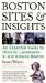 Boston Sites and Insights : An Essential Guide to Historic Landmarks in and Around Boston cover