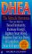 Dhea : The Miracle Hormone That Can Help You Boost Immunity, Increase Energy, Lighten Your Mood, Improve Your Sex Drive, and Lengthen Your Lifespan cover