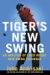  Tiger's New Swing: An Analysis of Tiger Woods's New Swing Technique