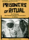 Prisoners of Ritual : An Odyssey into Female Genital Circumcision in Africa [Click for larger image]