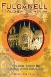 Fulcanelli And the Alchemical Revival : The Man Behind the Mystery of the Cathedrals [Click for larger image]