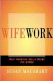 Wifework : What Marriage Really Means for Women [Click for larger image]