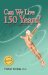 Can We Live 150 Years? : Your Body Maintenance Handbook cover