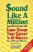 Sound Like a Million - Super Charge Your Career in 60 Minutes cover