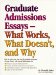 Graduate Admissions Essays : What Works, What Doesn't and Why cover