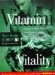 Vitamin Vitality : Use Nature's Power to Attain Optimal Health cover