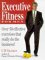  Executive Fitness for Men: Over 50 Effective Exercises That Really Do the Business