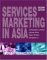 Services Marketing in Asia : Managing People, Technology, and Strategy cover