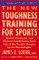 The New Toughness Training for Sports : Mental, Emotional, and Physical Conditioning from One of the World's Premier Sports Psychologists cover