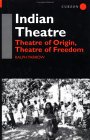 Indian Theatre : Theatre of Origin, Theatre of Freedom [Click for larger image]