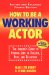 How to Be a Working Actor : The Insider's Guide to Finding Jobs in Theater, Film, and Television cover