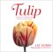Tulip : 70 Stunning Varieties of the World's Favorite Flower cover