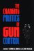 The Changing Politics of Gun Control cover