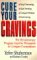  Cure Your Cravings: Learn to Use This Revolutionary System to Conquer Compulsions