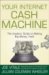  Your Internet Cash Machine: The Insiders' Guide to Making Big Money, Fast!