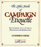 The Little Book of Campaign Etiquette : For Everyone With a Stake in Politicians and Journalists [Click for larger image]