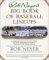  Rob Neyer's Big Book of Baseball Lineups: A Complete Guide to the Best, Worst, and Most Memorable Players to Ever Grace the Major Leagues