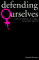 Defending Ourselves : A Guide to Prevention, Self-Defense, and Recovery from Rape cover