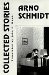 The Collected Stories of Arno Schmidt cover