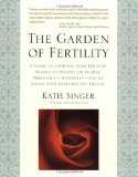 The Garden of Fertility : A Guide to Charting Your Fertility Signals to Prevent or Achieve Pregnancy-Naturally-and to Gauge Your Reproductive Health [Click for larger image]