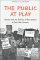 The Public at Play : Gender and the Politics of Recreation in Post-War Ontario cover